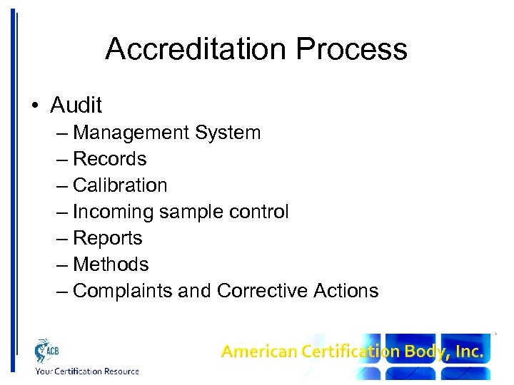 Accreditation Process • Audit – Management System – Records – Calibration – Incoming sample