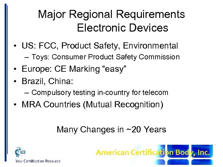 Major Regional Requirements Electronic Devices • US: FCC, Product Safety, Environmental – Toys: Consumer