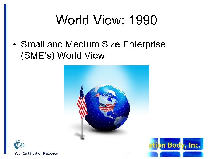 World View: 1990 • Small and Medium Size Enterprise (SME’s) World View 