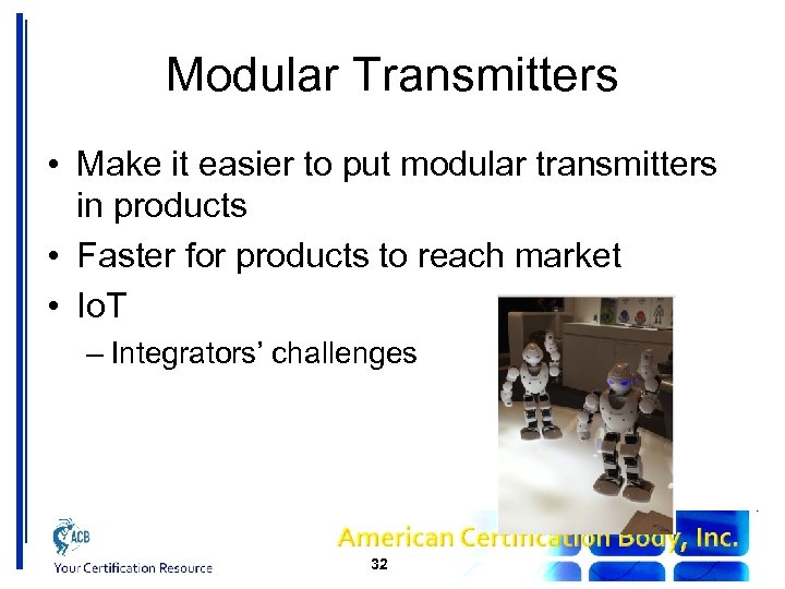 Modular Transmitters • Make it easier to put modular transmitters in products • Faster