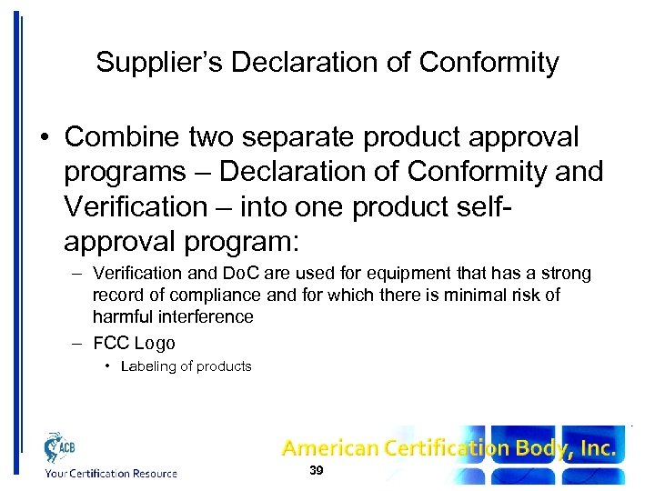 Supplier’s Declaration of Conformity • Combine two separate product approval programs – Declaration of