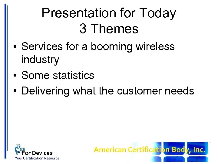 Presentation for Today 3 Themes • Services for a booming wireless industry • Some