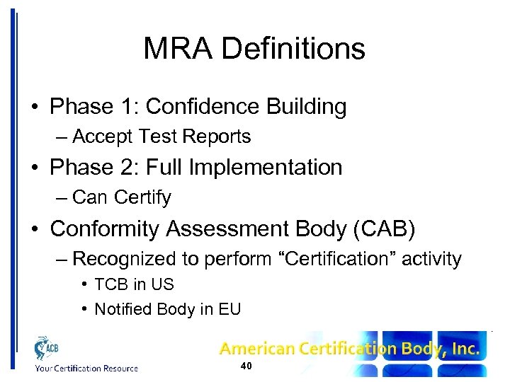 MRA Definitions • Phase 1: Confidence Building – Accept Test Reports • Phase 2: