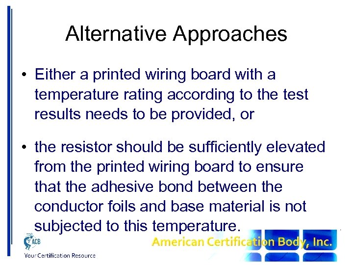 Alternative Approaches • Either a printed wiring board with a temperature rating according to