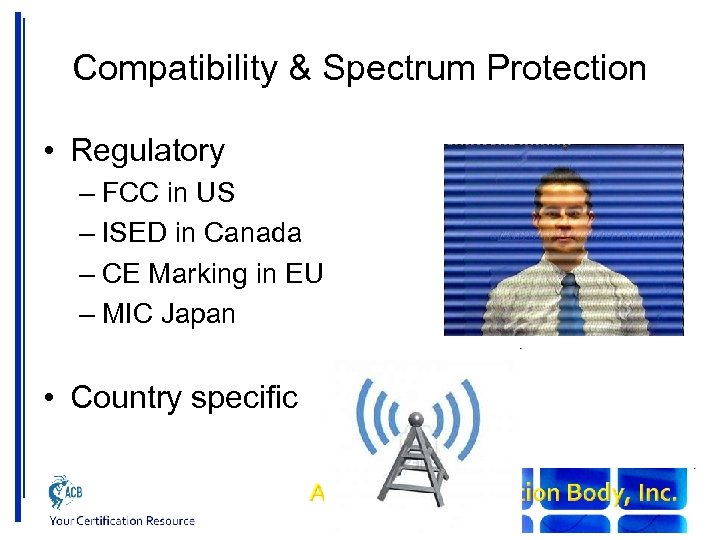 Compatibility & Spectrum Protection • Regulatory – FCC in US – ISED in Canada