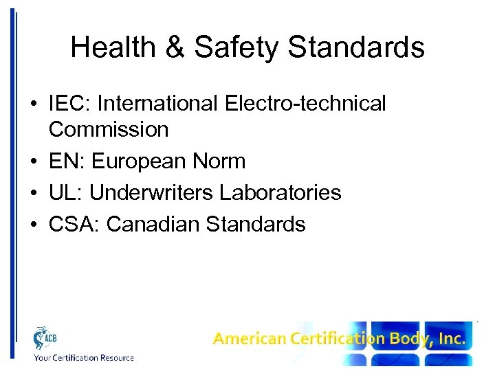 Health & Safety Standards • IEC: International Electro-technical Commission • EN: European Norm •