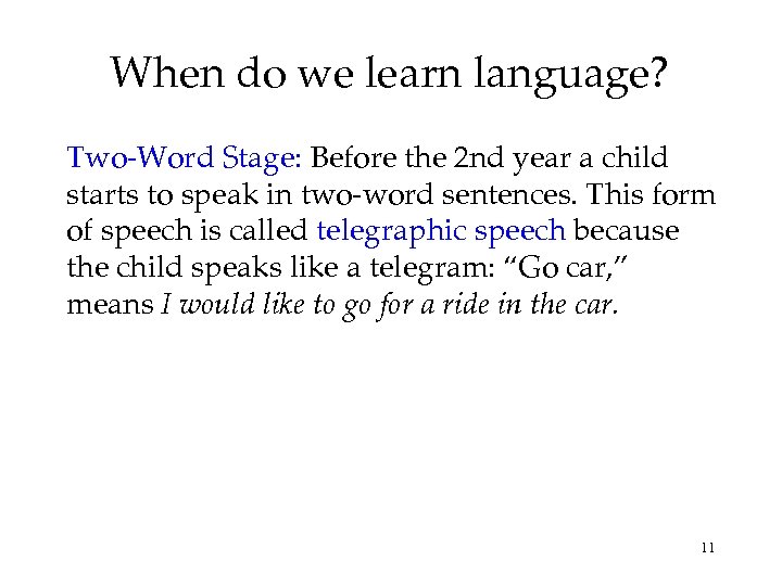 When do we learn language? Two-Word Stage: Before the 2 nd year a child