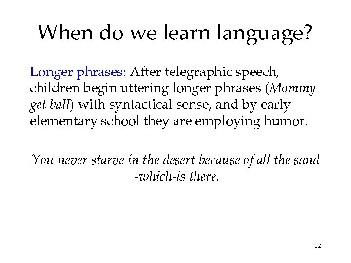 When do we learn language? Longer phrases: After telegraphic speech, children begin uttering longer