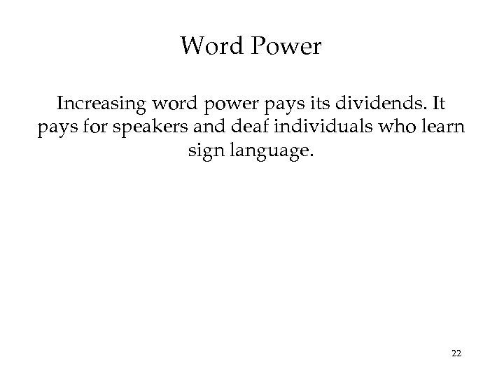 Word Power Increasing word power pays its dividends. It pays for speakers and deaf