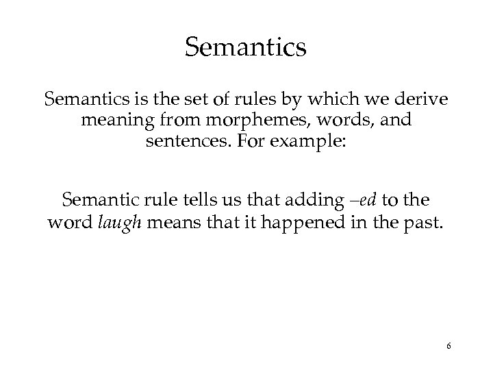 Semantics is the set of rules by which we derive meaning from morphemes, words,