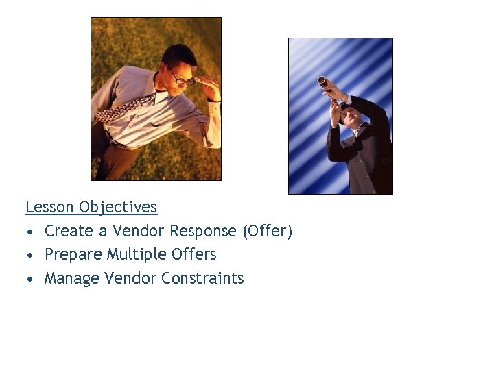 Lesson Objectives • Create a Vendor Response (Offer) • Prepare Multiple Offers • Manage