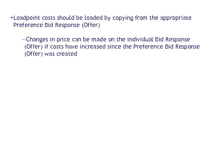  • Loadpoint costs should be loaded by copying from the appropriate Preference Bid