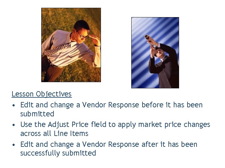 Lesson Objectives • Edit and change a Vendor Response before it has been submitted