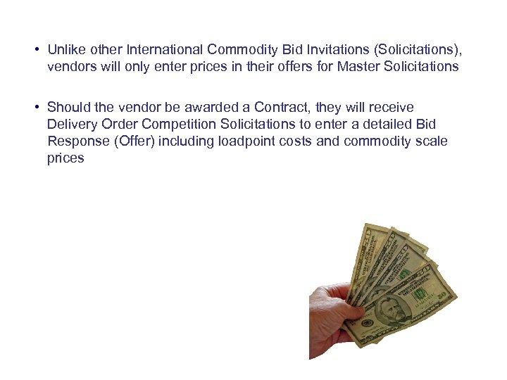  • Unlike other International Commodity Bid Invitations (Solicitations), vendors will only enter prices