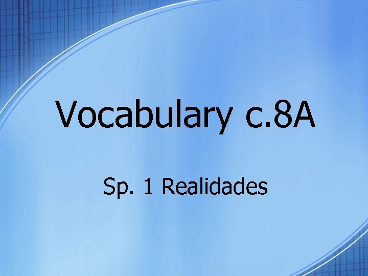 Vocabulary c. 8 A Sp. 1 Realidades 