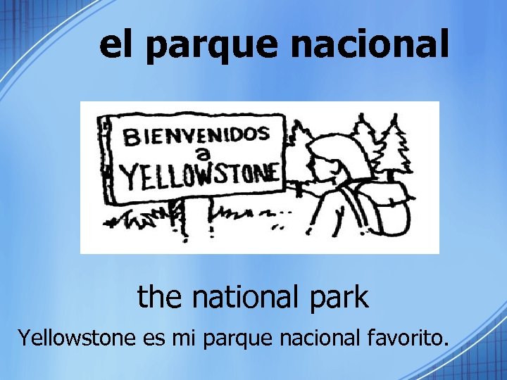 el parque nacional the national park Yellowstone es mi parque nacional favorito. 