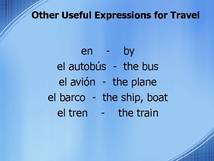 Other Useful Expressions for Travel en - by el autobús - the bus el