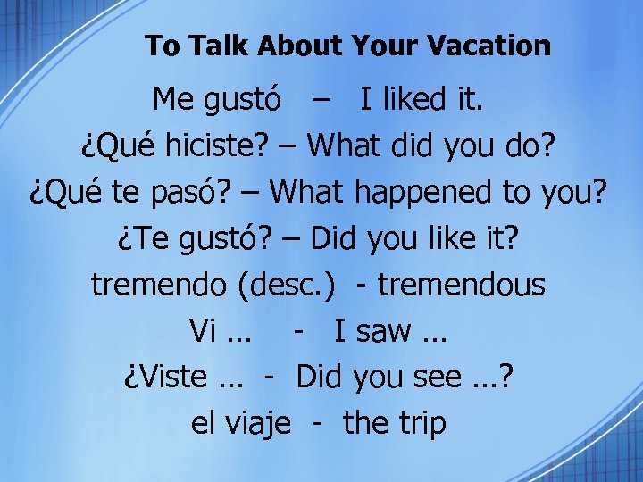 To Talk About Your Vacation Me gustó – I liked it. ¿Qué hiciste? –