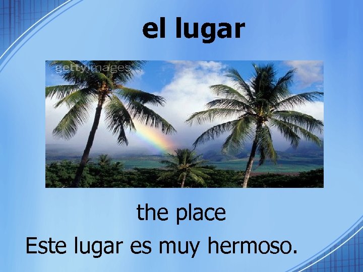 el lugar the place Este lugar es muy hermoso. 