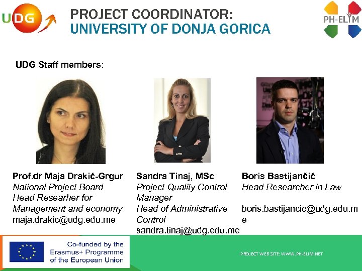 PROJECT COORDINATOR: UNIVERSITY OF DONJA GORICA UDG Staff members: Prof. dr Maja Drakić-Grgur National