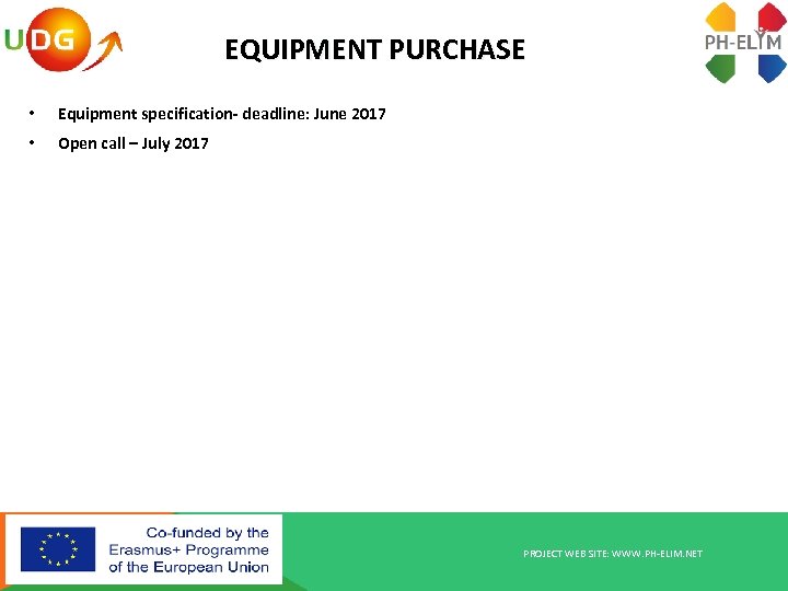 EQUIPMENT PURCHASE • Equipment specification- deadline: June 2017 • Open call – July 2017