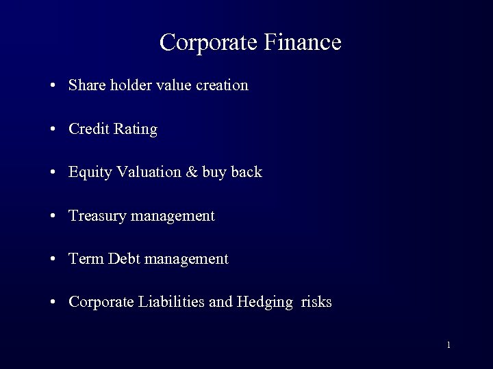 Corporate Finance • Share holder value creation • Credit Rating • Equity Valuation &