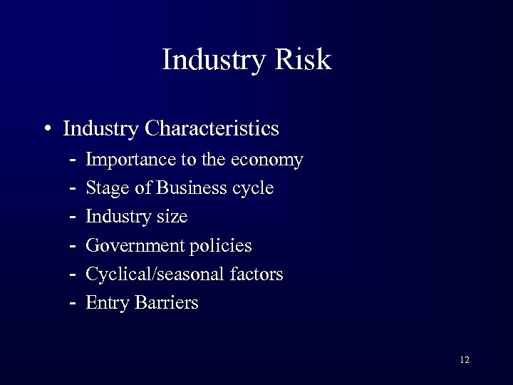 Industry Risk • Industry Characteristics - Importance to the economy Stage of Business cycle