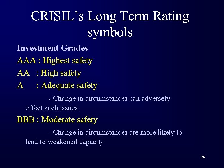 CRISIL’s Long Term Rating symbols Investment Grades AAA : Highest safety AA : High