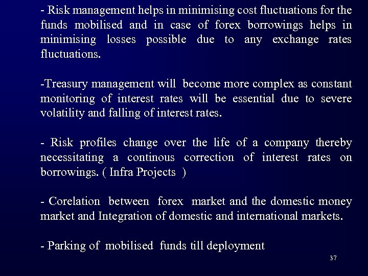 - Risk management helps in minimising cost fluctuations for the funds mobilised and in