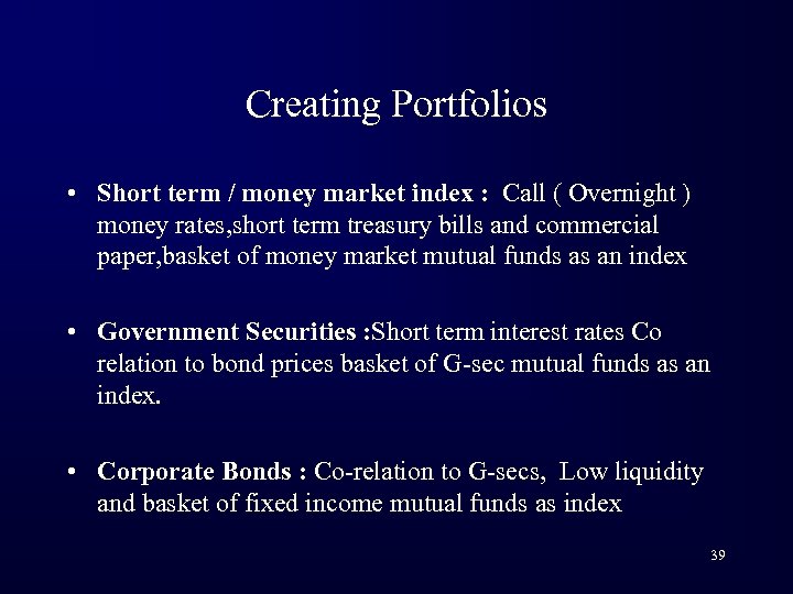 Creating Portfolios • Short term / money market index : Call ( Overnight )