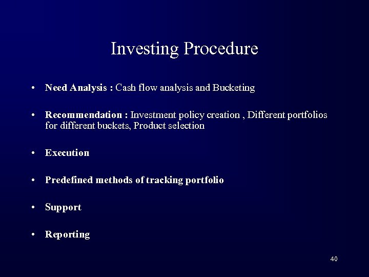 Investing Procedure • Need Analysis : Cash flow analysis and Bucketing • Recommendation :