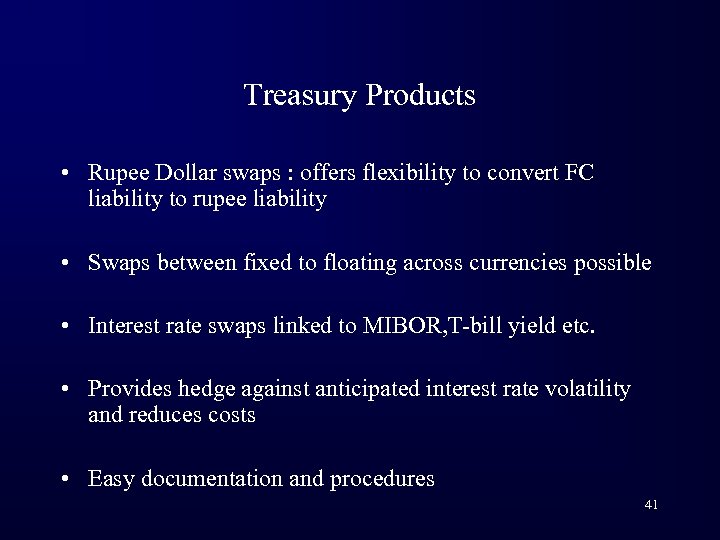 Treasury Products • Rupee Dollar swaps : offers flexibility to convert FC liability to