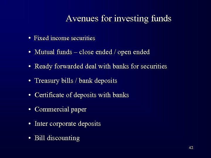 Avenues for investing funds • Fixed income securities • Mutual funds – close ended