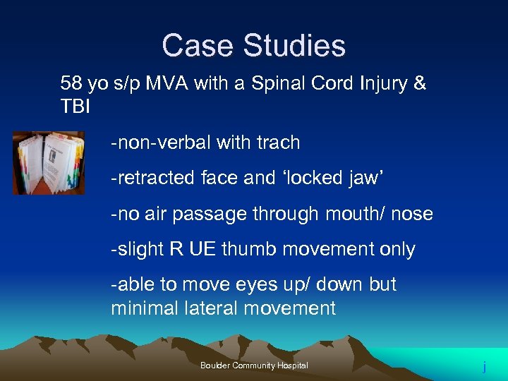 Case Studies 58 yo s/p MVA with a Spinal Cord Injury & TBI -non-verbal