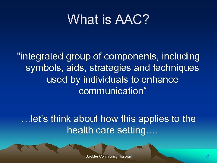 What is AAC? "integrated group of components, including symbols, aids, strategies and techniques used