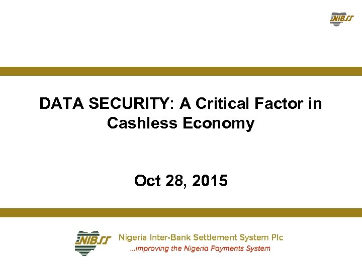 DATA SECURITY: A Critical Factor in Cashless Economy Oct 28, 2015 