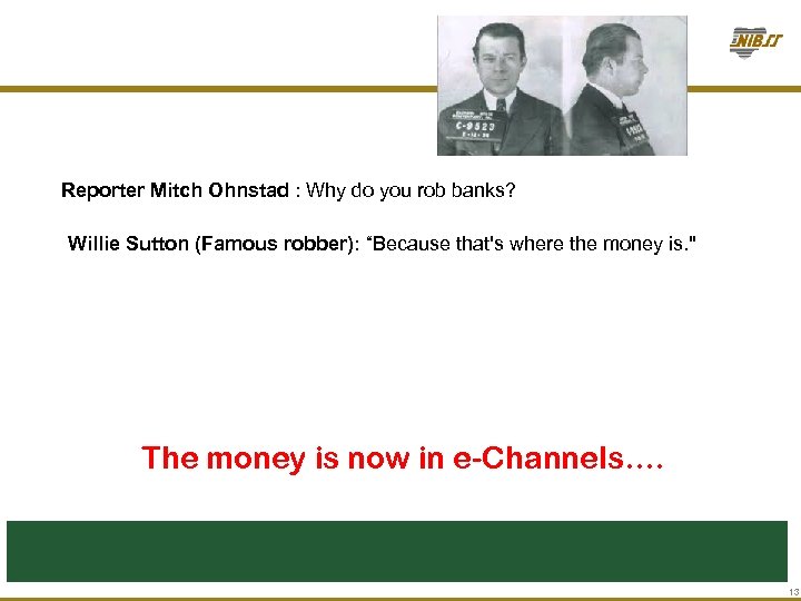 Reporter Mitch Ohnstad : Why do you rob banks? Willie Sutton (Famous robber): “Because