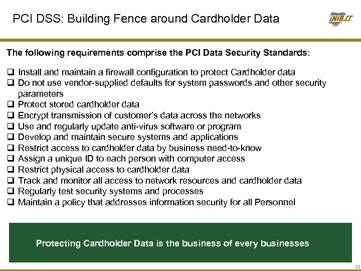 PCI DSS: Building Fence around Cardholder Data The following requirements comprise the PCI Data