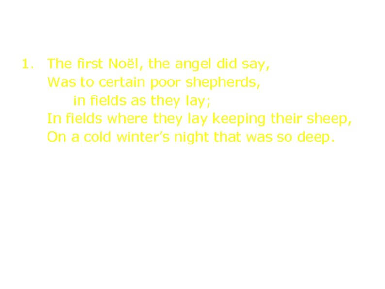 814 О Рождестве благую весть 1. The first Noël, the angel did say, Was