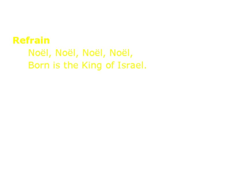 Refrain Noël, Born is the King of Israel. Припев Пришёл Христос, пришёл Христос Спасти