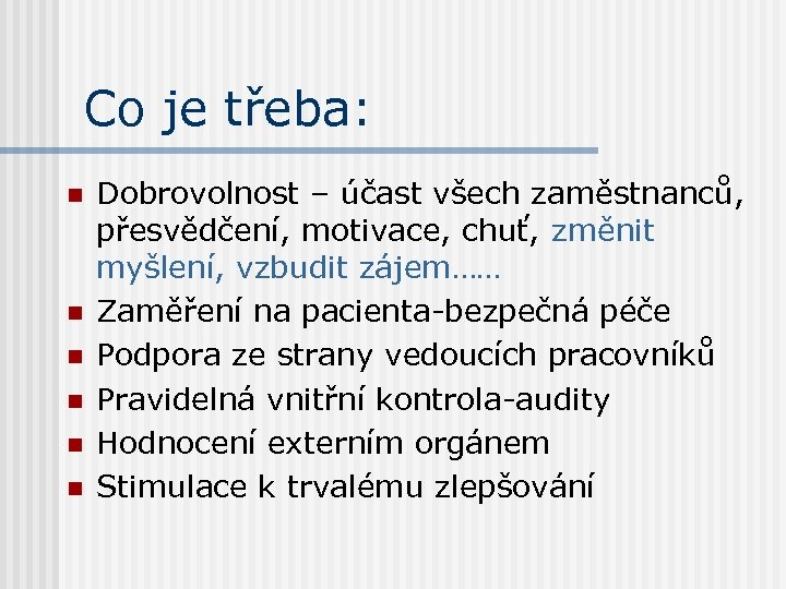 Co je třeba: n n n Dobrovolnost – účast všech zaměstnanců, přesvědčení, motivace, chuť,