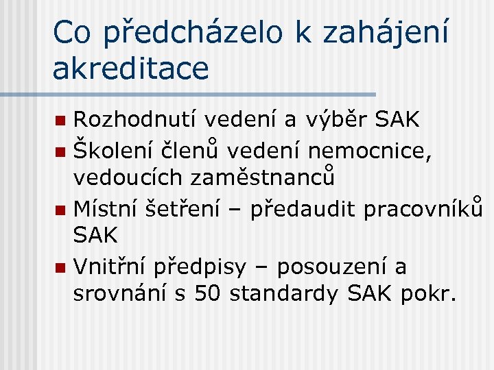 Co předcházelo k zahájení akreditace Rozhodnutí vedení a výběr SAK n Školení členů vedení