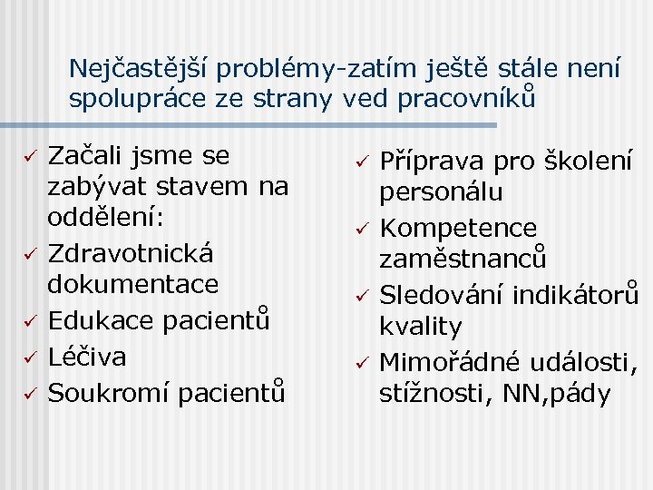 Nejčastější problémy-zatím ještě stále není spolupráce ze strany ved pracovníků ü ü ü Začali