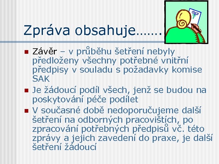 Zpráva obsahuje……. n n n Závěr – v průběhu šetření nebyly předloženy všechny potřebné
