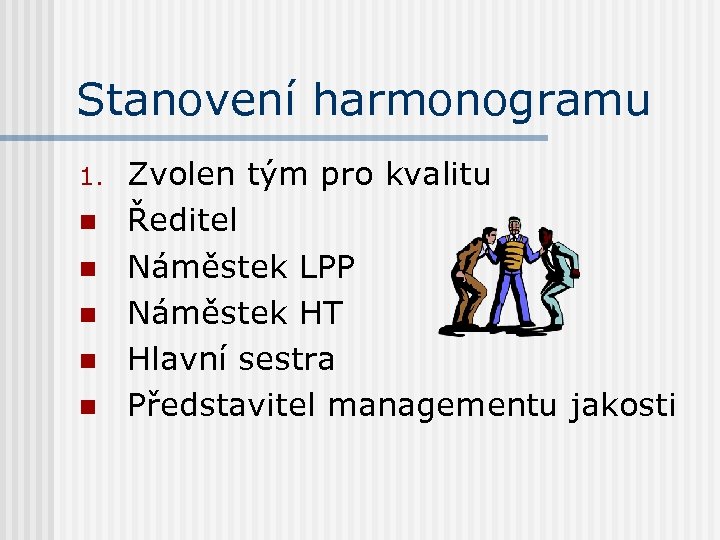 Stanovení harmonogramu 1. n n n Zvolen tým pro kvalitu Ředitel Náměstek LPP Náměstek