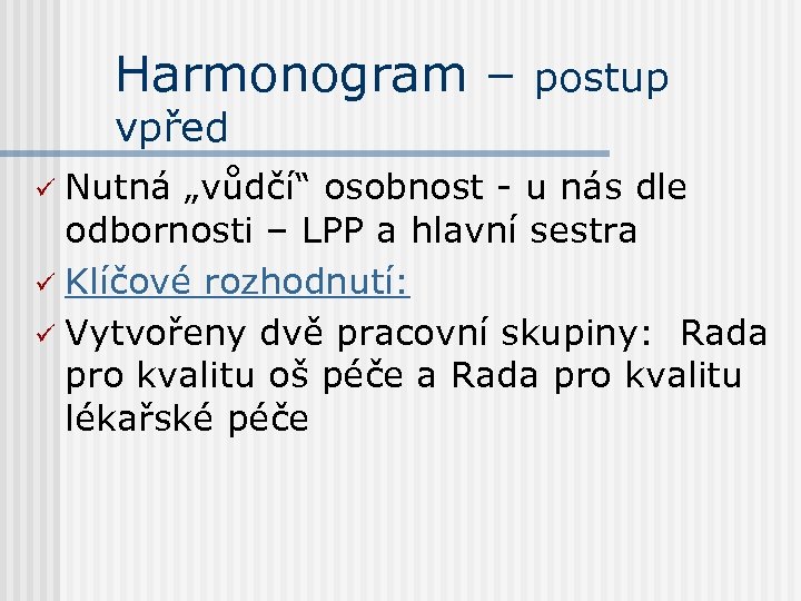 Harmonogram – postup vpřed Nutná „vůdčí“ osobnost - u nás dle odbornosti – LPP