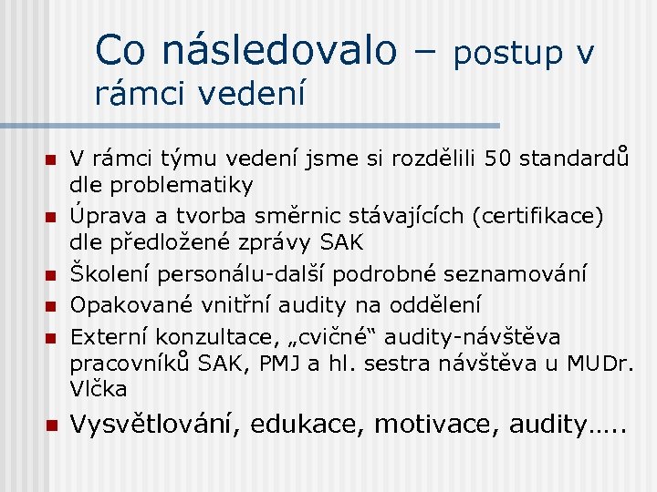 Co následovalo – postup v rámci vedení n n n V rámci týmu vedení
