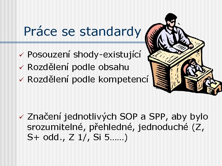 Práce se standardy ü ü Posouzení shody-existující Rozdělení podle obsahu Rozdělení podle kompetencí Značení