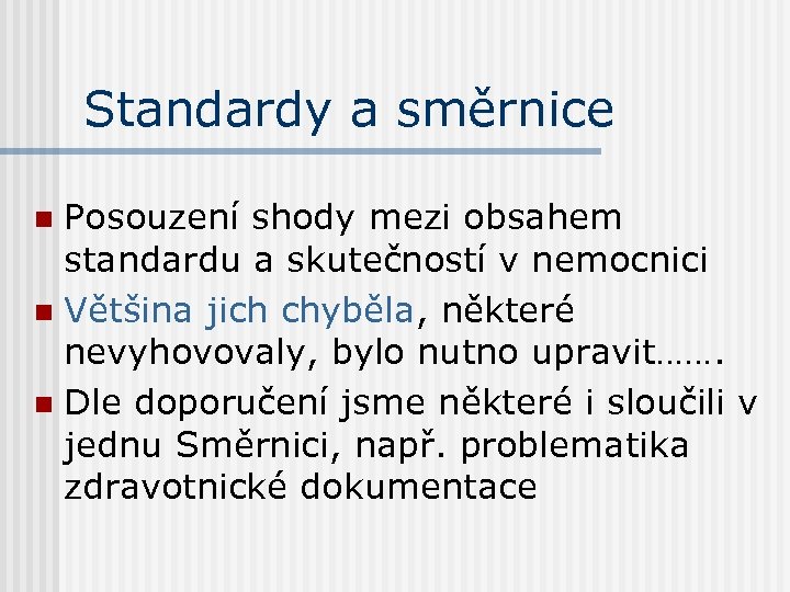 Standardy a směrnice Posouzení shody mezi obsahem standardu a skutečností v nemocnici n Většina