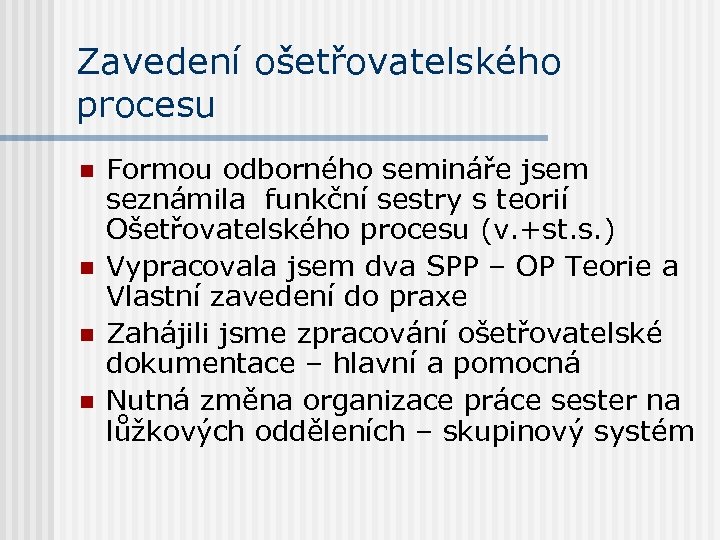 Zavedení ošetřovatelského procesu n n Formou odborného semináře jsem seznámila funkční sestry s teorií